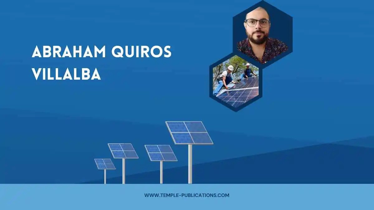 Abraham Quiros Villalba – A Visionary in Renewable Energy!